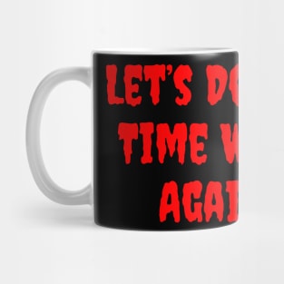 Let's Do the Time Warp Again Mug